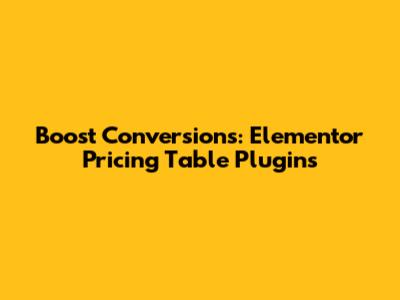 Boost Conversions: Elementor Pricing Table Plugins