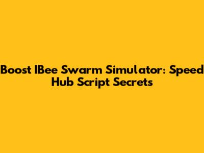 Boost IBee Swarm Simulator: Speed Hub Script Secrets