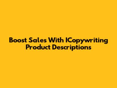 Boost Sales With ICopywriting Product Descriptions