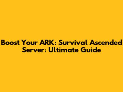 Boost Your ARK: Survival Ascended Server: Ultimate Guide