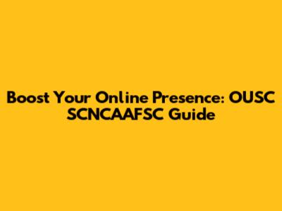 Boost Your Online Presence: OUSC SCNCAAFSC Guide