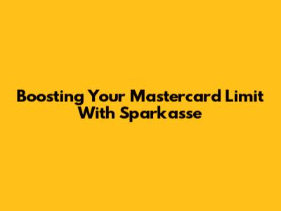 Boosting Your Mastercard Limit With Sparkasse