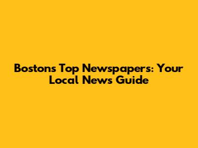 Boston's Top Newspapers: Your Local News Guide