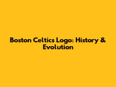 Boston Celtics Logo: History & Evolution