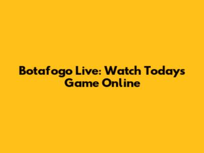 Botafogo Live: Watch Today's Game Online