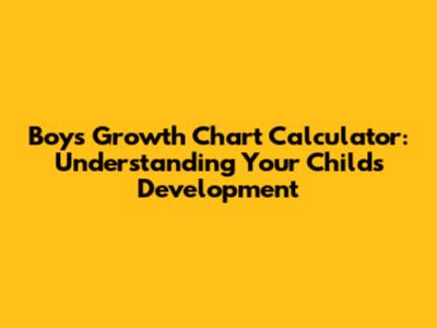 Boys' Growth Chart Calculator: Understanding Your Child's Development