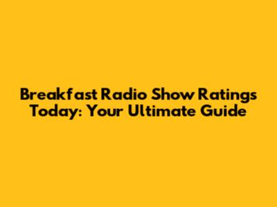 Breakfast Radio Show Ratings Today: Your Ultimate Guide