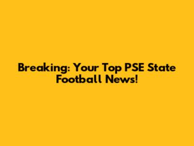 Breaking: Your Top PSE State Football News!