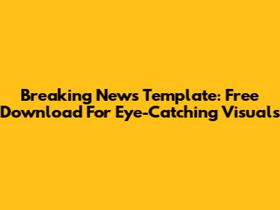 Breaking News Template: Free Download For Eye-Catching Visuals