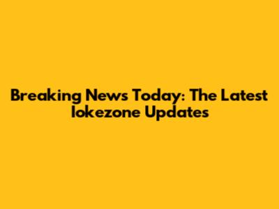 Breaking News Today: The Latest Iokezone Updates