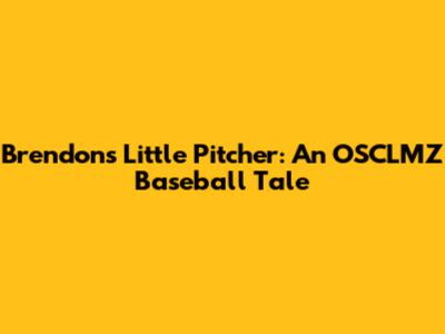 Brendon's Little Pitcher: An OSCLMZ Baseball Tale