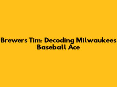 Brewers' Tim: Decoding Milwaukee's Baseball Ace