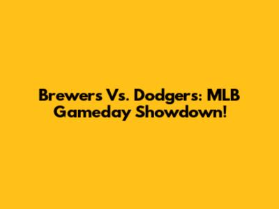 Brewers Vs. Dodgers: MLB Gameday Showdown!