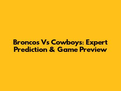 Broncos Vs Cowboys: Expert Prediction & Game Preview