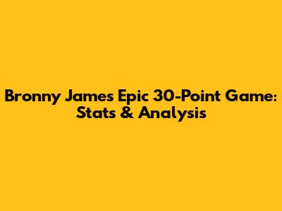 Bronny James' Epic 30-Point Game: Stats & Analysis