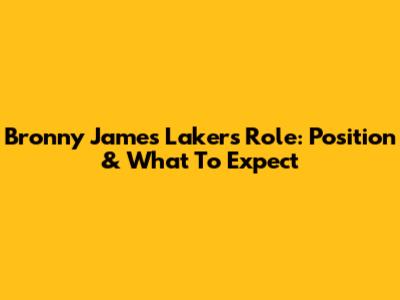 Bronny James' Lakers Role: Position & What To Expect