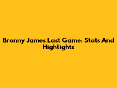 Bronny James Last Game: Stats And Highlights