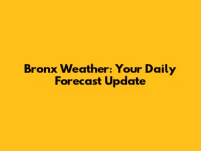 Bronx Weather: Your Daily Forecast Update