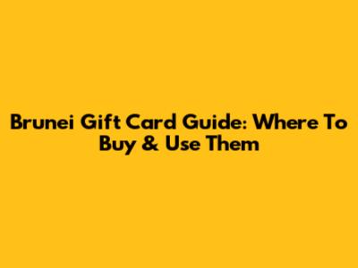 Brunei Gift Card Guide: Where To Buy & Use Them