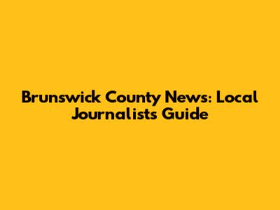 Brunswick County News: Local Journalist's Guide