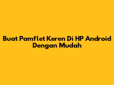 Buat Pamflet Keren Di HP Android Dengan Mudah