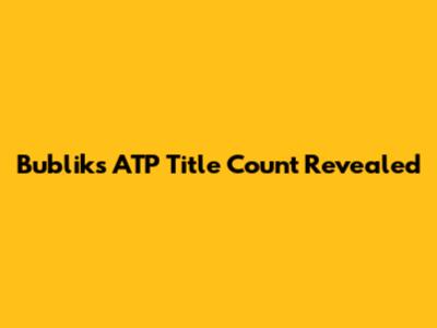 Bublik's ATP Title Count Revealed