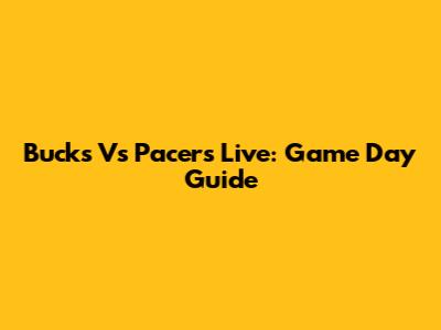 Bucks Vs Pacers Live: Game Day Guide