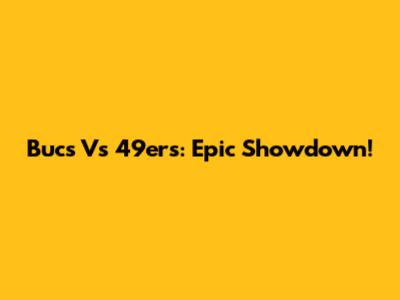 Bucs Vs 49ers: Epic Showdown!