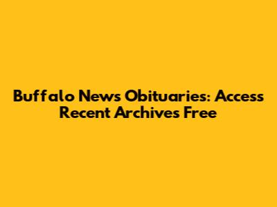 Buffalo News Obituaries: Access Recent Archives Free