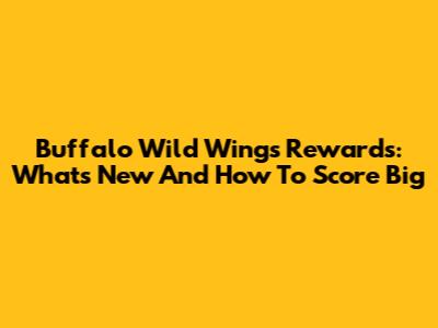 Buffalo Wild Wings Rewards: What's New And How To Score Big