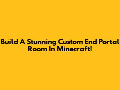 Build A Stunning Custom End Portal Room In Minecraft!