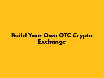 Build Your Own OTC Crypto Exchange