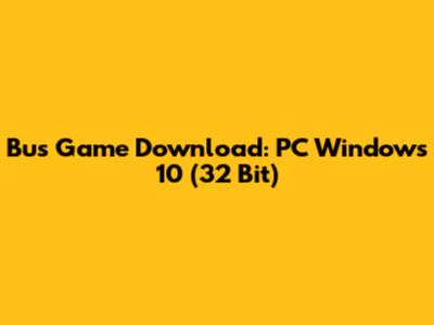 Bus Game Download: PC Windows 10 (32 Bit)
