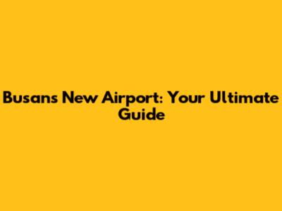 Busan's New Airport: Your Ultimate Guide