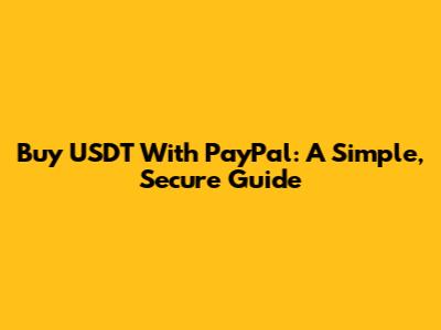 Buy USDT With PayPal: A Simple, Secure Guide