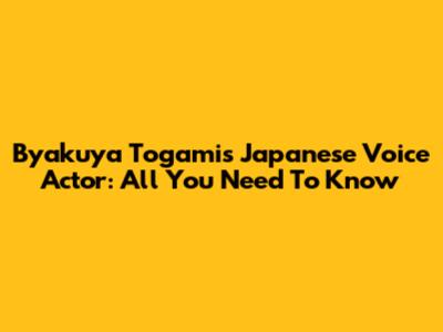 Byakuya Togami's Japanese Voice Actor: All You Need To Know