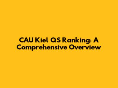 CAU Kiel QS Ranking: A Comprehensive Overview