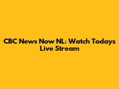 CBC News Now NL: Watch Today's Live Stream