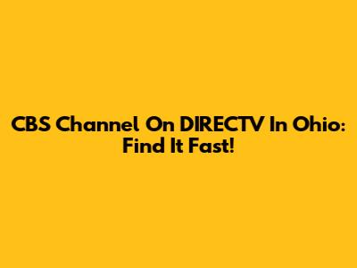 CBS Channel On DIRECTV In Ohio: Find It Fast!