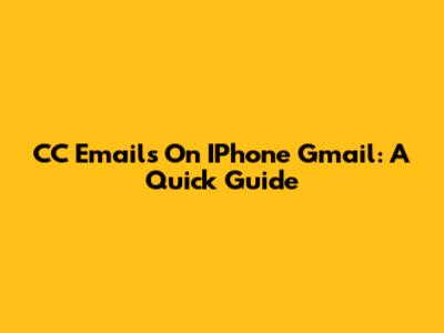 CC Emails On IPhone Gmail: A Quick Guide