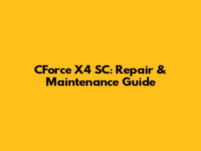 CForce X4 SC: Repair & Maintenance Guide