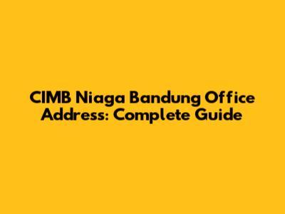 CIMB Niaga Bandung Office Address: Complete Guide