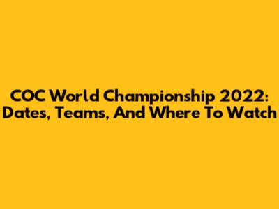 COC World Championship 2022: Dates, Teams, And Where To Watch