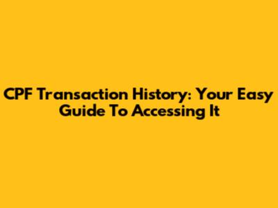 CPF Transaction History: Your Easy Guide To Accessing It