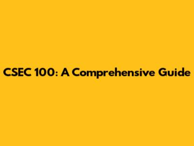 CSEC 100: A Comprehensive Guide