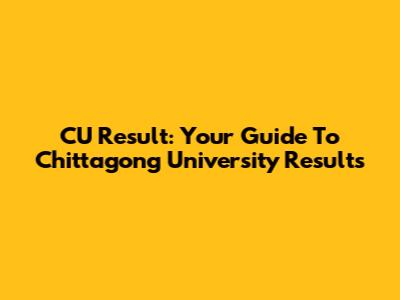 CU Result: Your Guide To Chittagong University Results