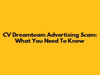 CV Dreamteam Advertising Scam: What You Need To Know