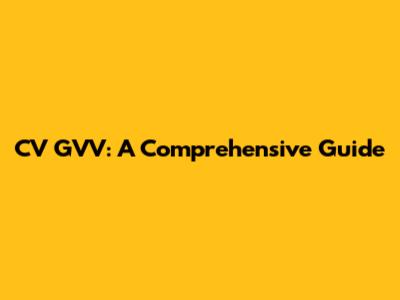 CV GVV: A Comprehensive Guide