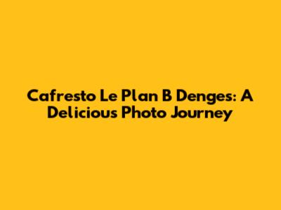 Cafresto Le Plan B Denges: A Delicious Photo Journey