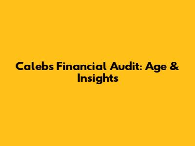 Caleb's Financial Audit: Age & Insights